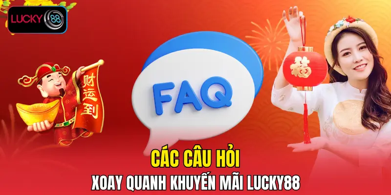 Các câu hỏi xoay quanh khuyến mãi LUCKY88