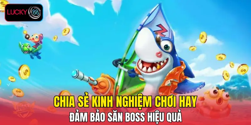 Chia sẻ kinh nghiệm chơi hay đảm bảo săn boss hiệu quả