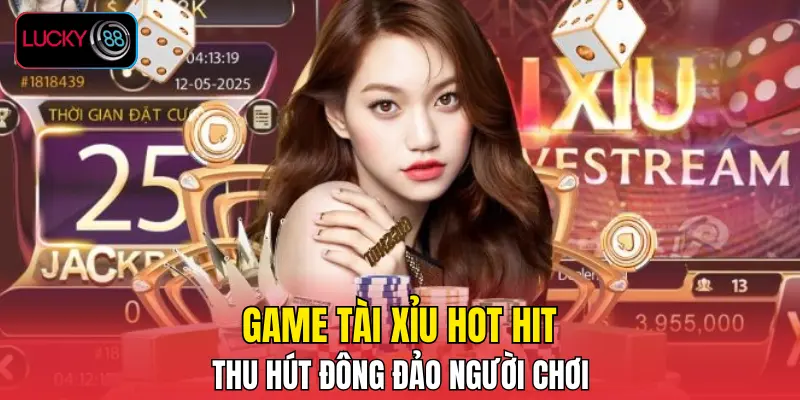 Game tài xỉu hot hit thu hút đông đảo người chơi