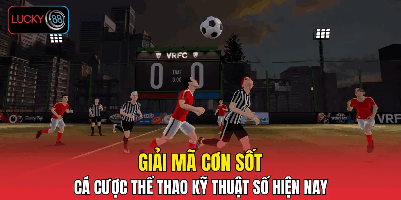 Giải mã cơn sốt cá cược thể thao kỹ thuật số hiện nay