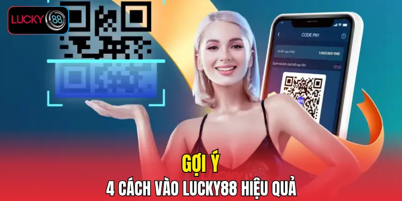 Gợi ý 4 cách vào LUCKY88 hiệu quả