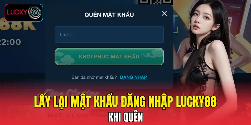 Lấy lại mật khẩu đăng nhập LUCKY88 khi quên
