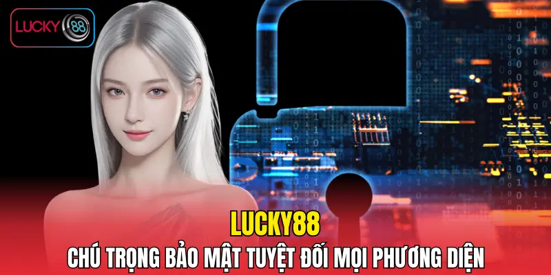 LUCKY88 chú trọng bảo mật tuyệt đối mọi phương diện LUCKY88 chú trọng bảo mật tuyệt đối mọi phương diện