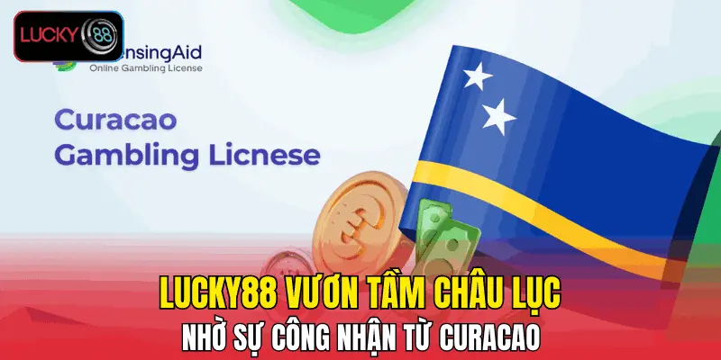 LUCKY88 vươn tầm châu lục nhờ sự công nhận từ Curacao