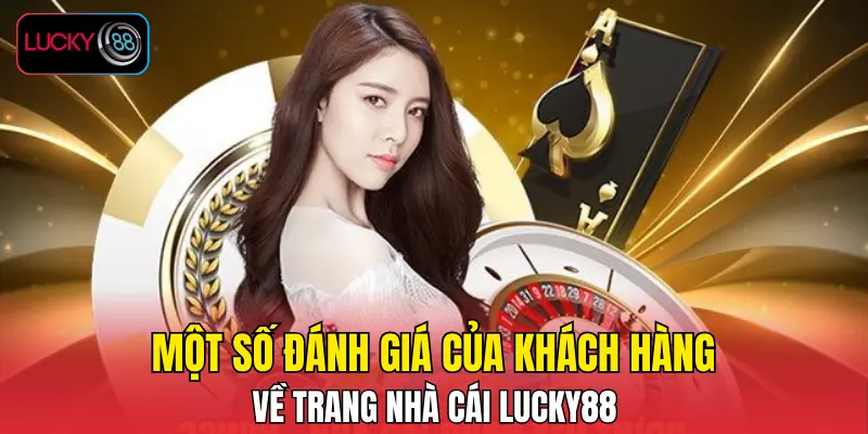 Một số đánh giá của khách hàng về trang nhà cái LUCKY88