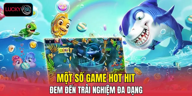 Một số game hot hit đem đến trải nghiệm đa dạng