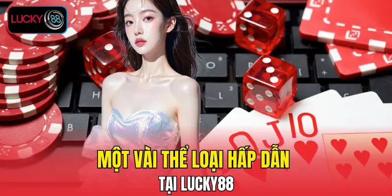 Một vài thể loại hấp dẫn tại LUCKY88