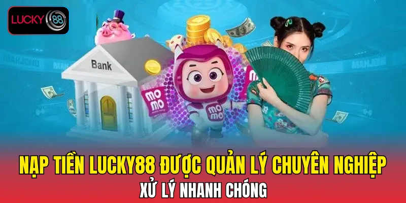 Nạp tiền LUCKY88 được quản lý chuyên nghiệp, xử lý nhanh chóng Nạp tiền LUCKY88 được quản lý chuyên nghiệp, xử lý nhanh chóng