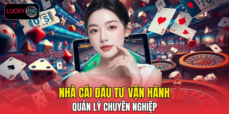 Nhà cái đầu tư vận hành, quản lý chuyên nghiệp Nhà cái đầu tư vận hành, quản lý chuyên nghiệp